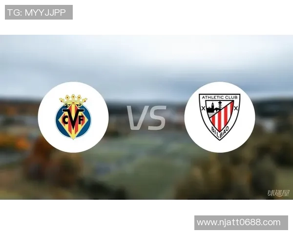 比利亚雷亚尔与毕尔巴鄂竞技的精彩对决展望与分析